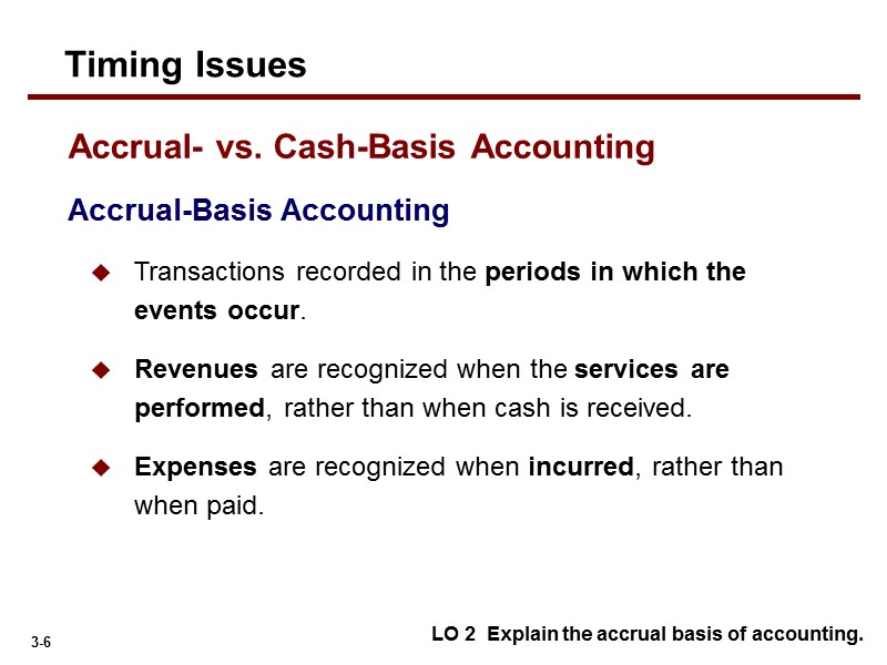 Accrual-Basis Accounting Transactions recorded in the periods in which the events occur. Revenues are